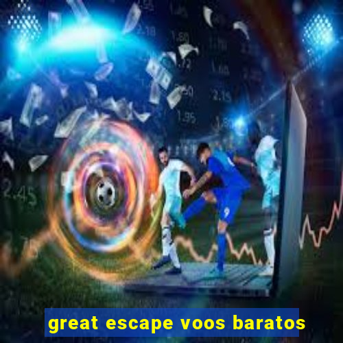 great escape voos baratos